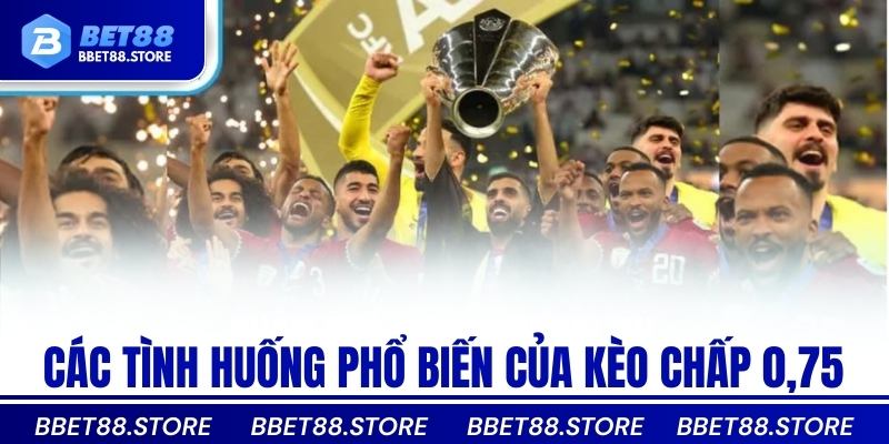 Các tình huống phổ biến của kèo chấp 0,75