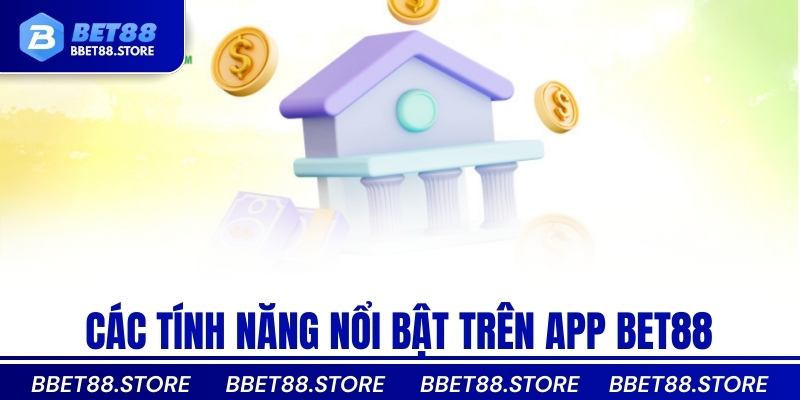 Các tính năng nổi bật trên app bet88