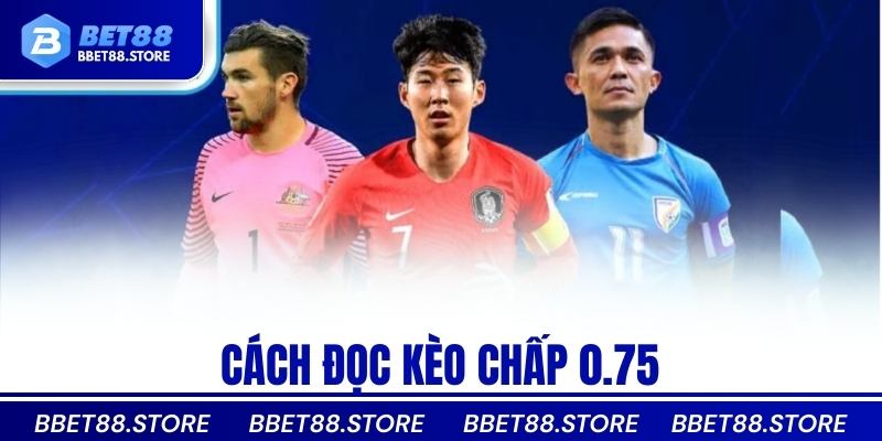 Cách đọc kèo chấp 0.75