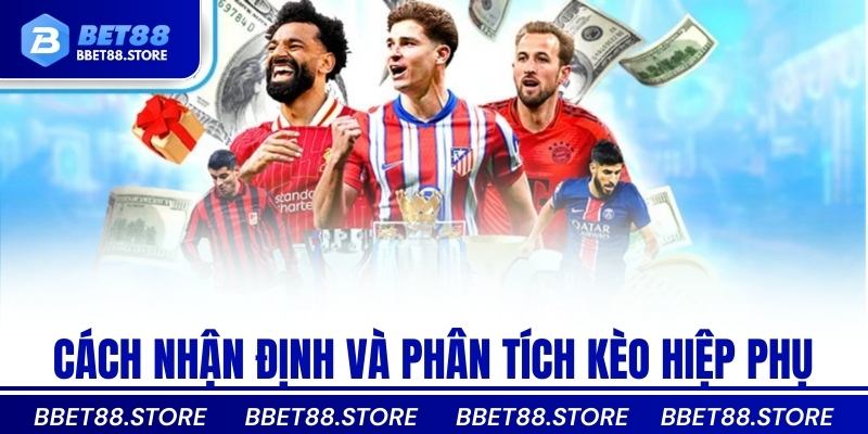 Cách nhận định và phân tích kèo hiệp phụ