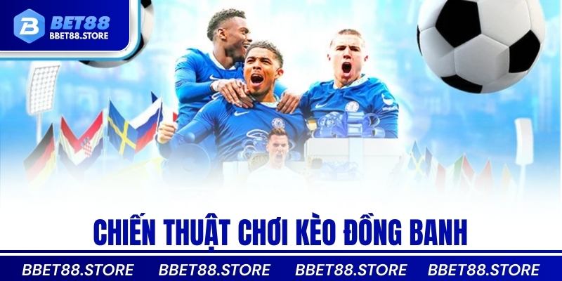 Chiến thuật chơi kèo đồng banh