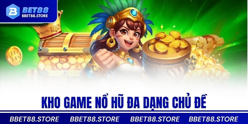 Kho game nổ hũ đa dạng chủ đề