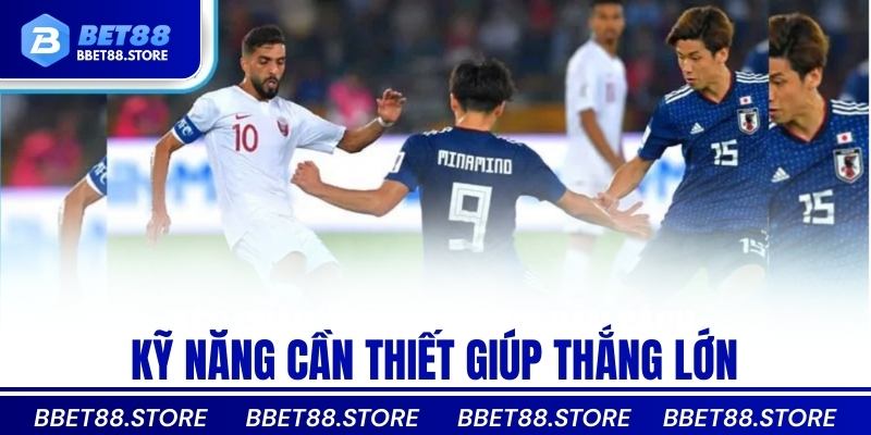Kỹ năng cần thiết giúp thắng lớn