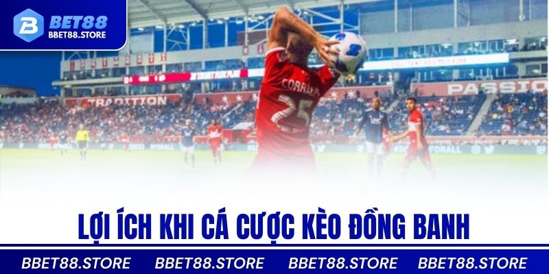 Lợi ích khi cá cược kèo đồng banh