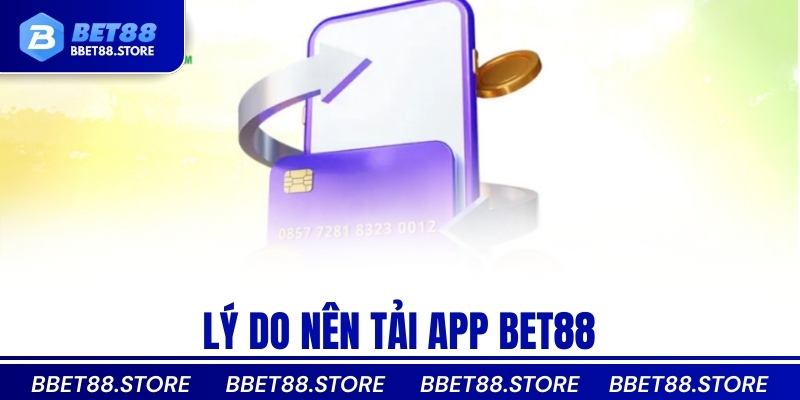 Lý do nên tải app Bet88