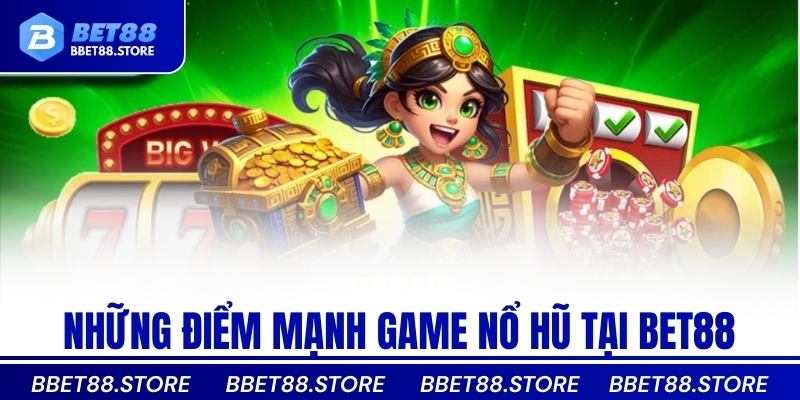 Những điểm mạnh game nổ hũ tại Bet88