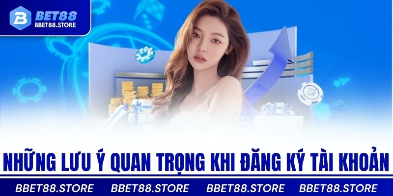 Những lưu ý quan trọng khi đăng ký tài khoản