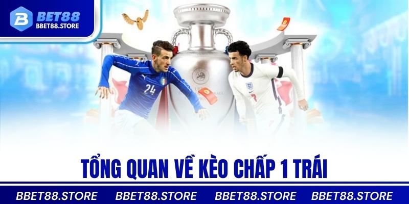 Tổng quan về kèo chấp 1 trái