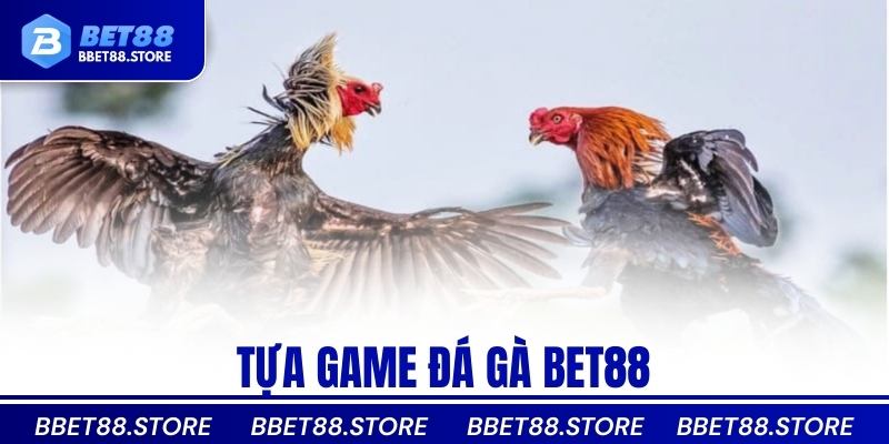 Tựa game đá gà bet88