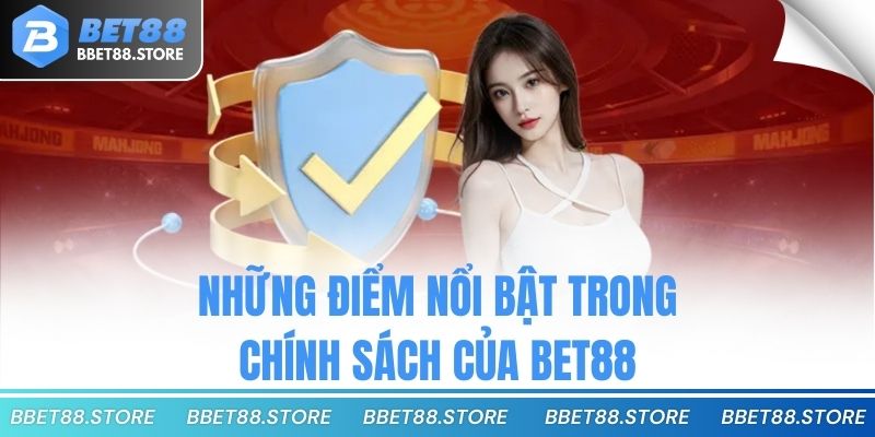 Những điểm nổi bật trong chính sách của bet88