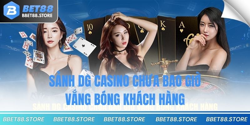 Sảnh DG casino chưa bao giờ vắng bóng khách hàng