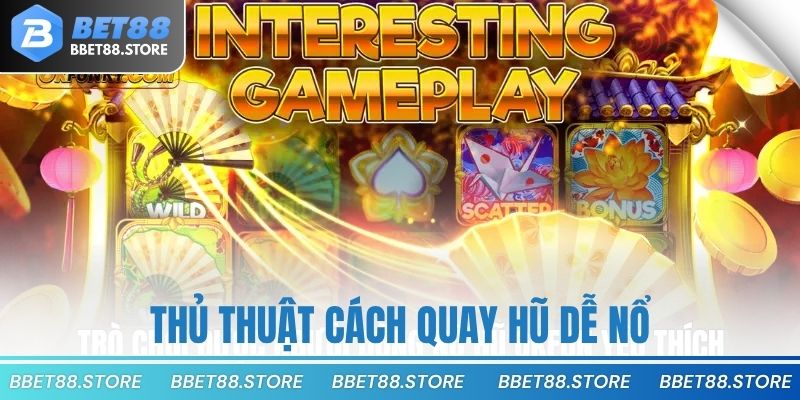 Thủ thuật cách quay hũ dễ nổ