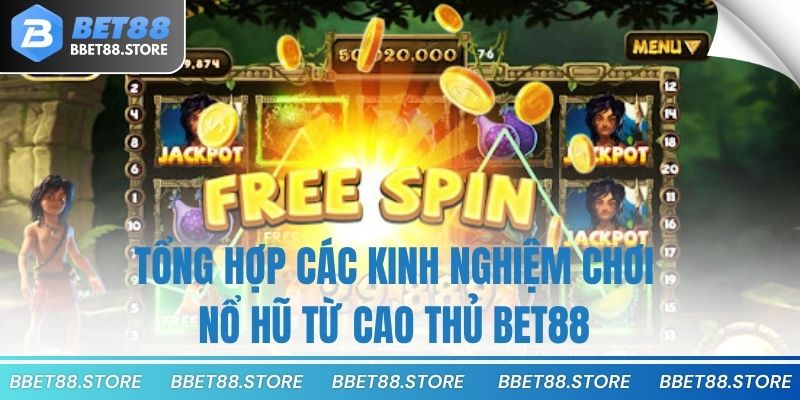 Tổng hợp các kinh nghiệm chơi nổ hũ từ cao thủ bet88